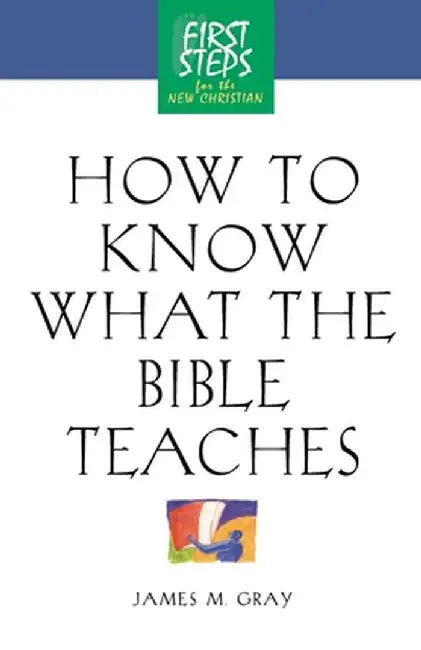 How to Know What the Bible Teaches: First Steps for the New Christian by Moody Press