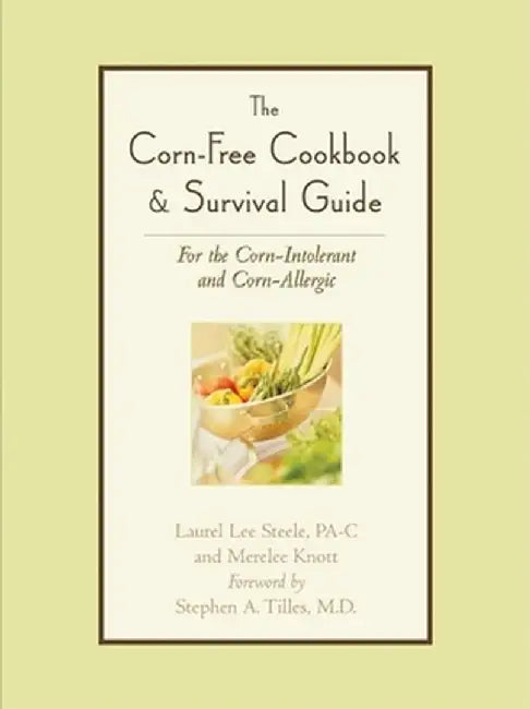 The Corn-Free Cookbook & Survival Guide: For the Corn-Intolerant and Corn-Allergic by Laurel Lee Steele