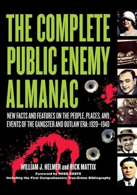 The Complete Public Enemy Almanac: New Facts and Features on the People, Places, and Events of the Gangsters and Outlaw Era: 1920-1940 by William J. Helmer