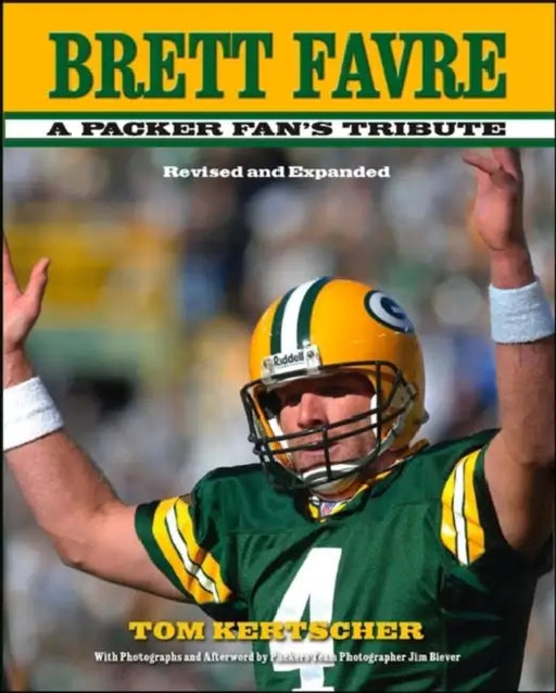 Brett Favre: A Packer Fan's Tribute by Tom Kertscher