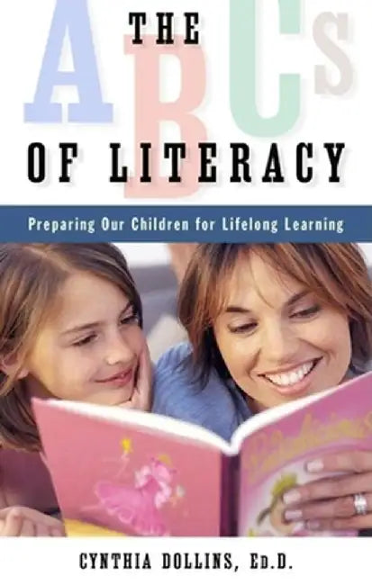 The ABCs of Literacy: Preparing Our Children for Lifelong Learning by Cynthia Dollins