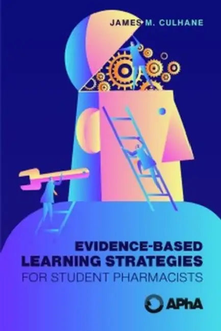 Evidence-Based Learning Methods for Student Pharmacists by James M. Culhane