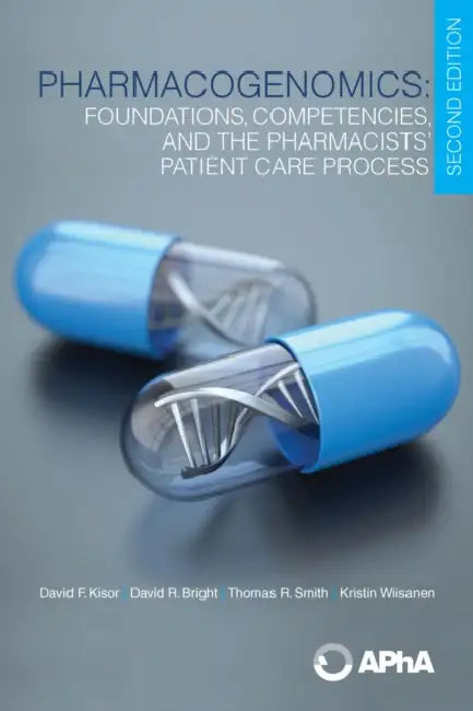 Pharmacogenomics: Foundations, Competencies, and the Pharmacists' Patient Care Process by David F. Kisor