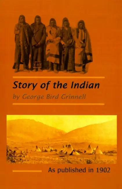 The Story of the Indian by George Bird Grinnell