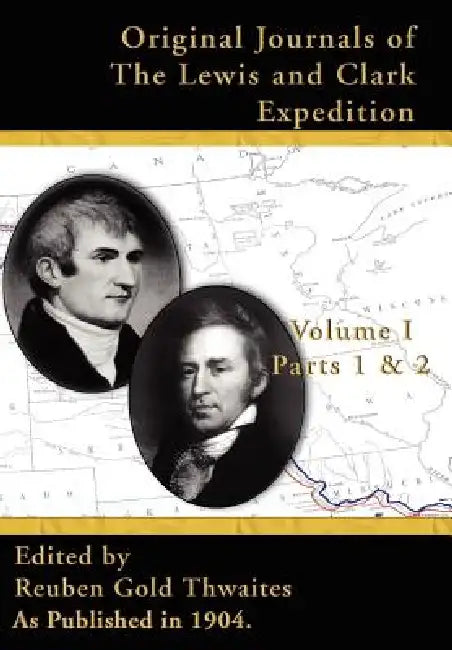Original Journals of the Lewis & Clark Expedition V I: Parts 1 & 2, by Reuben Gold Thwaites