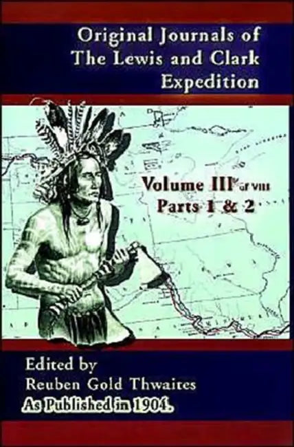Original Journals of the Lewis and Clark Expedition: 1804-1806, Part 1 & 2 by Reuben Gold Thwaites