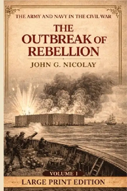 The Outbreak of Rebellion: Volume 1 by John George Nicolay