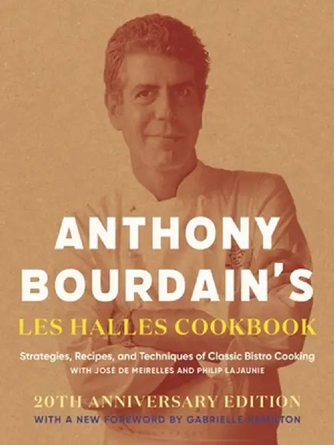 Anthony Bourdain's Les Halles Cookbook: Strategies, Recipes, and Techniques of Classic Bistro Cooking by Anthony Bourdain