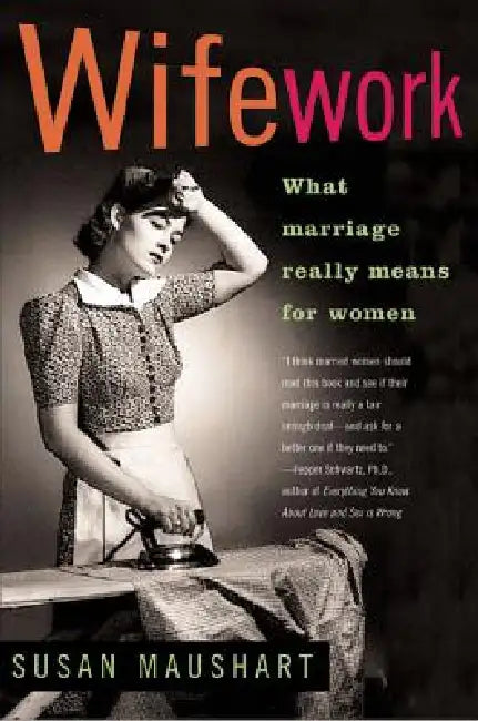 Wifework: What Marriage Really Means for Women by Susan Maushart