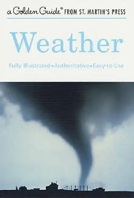 Weather: A Fully Illustrated, Authoritative and Easy-To-Use Guide by Paul E. Lehr