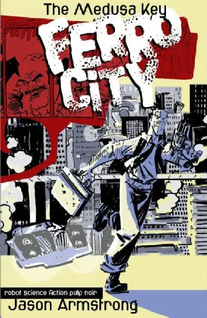 Ferro City: The Medusa Key: Volume 1 by Jason Armstrong