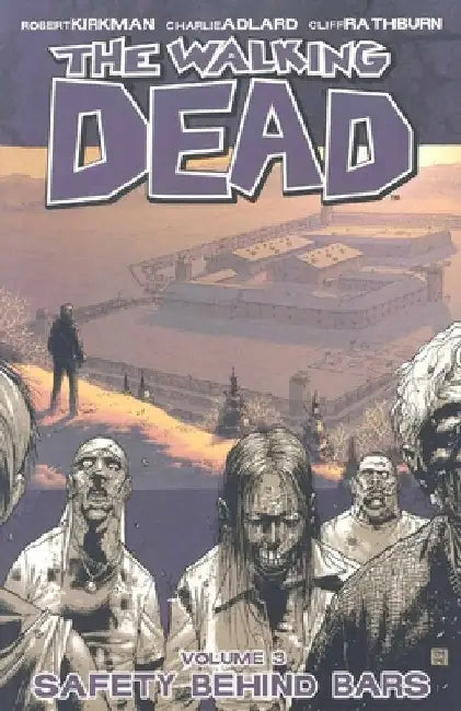 The Walking Dead Volume 3: Safety Behind Bars by Robert Kirkman