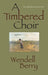A Timbered Choir by Wendell Berry