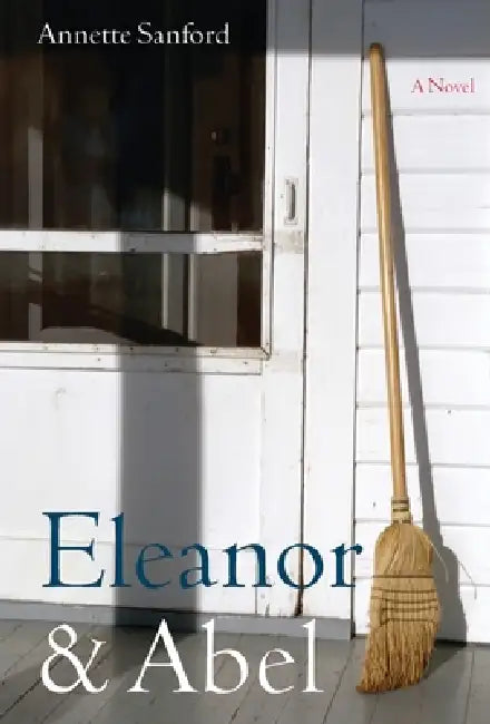 Eleanor & Abel: A Romance by Annette Sanford