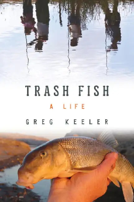 Trash Fish: A Life by Greg Keeler