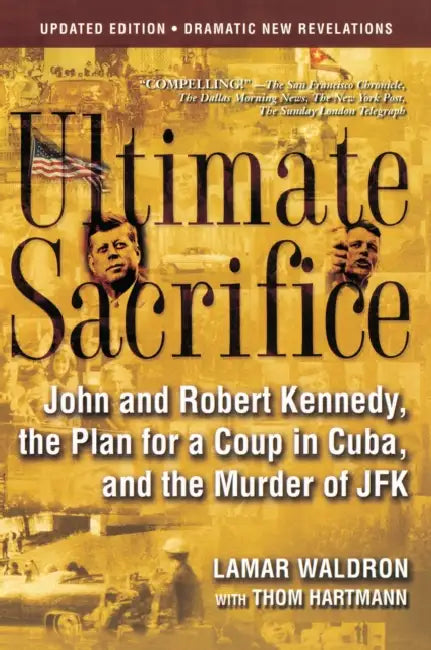 Ultimate Sacrifice: John and Robert Kennedy, the Plan for a Coup in Cuba, and the Murder of JFK by Lamar Waldron, Thom Hartmann