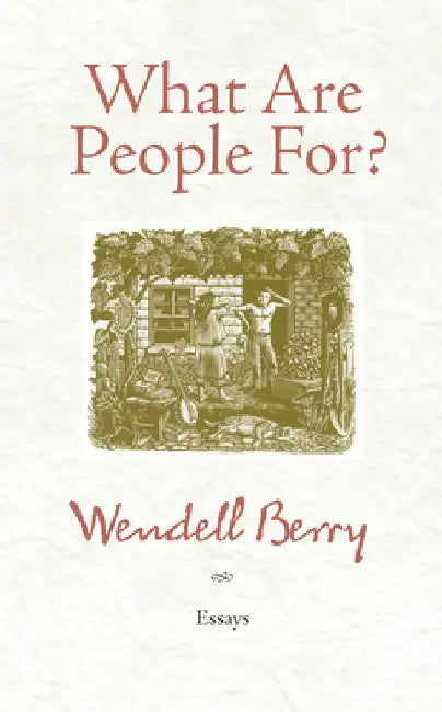 What Are People For?: Essays by Wendell Berry