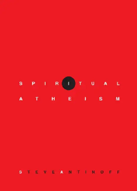 Spiritual Atheism by Steve Antinoff