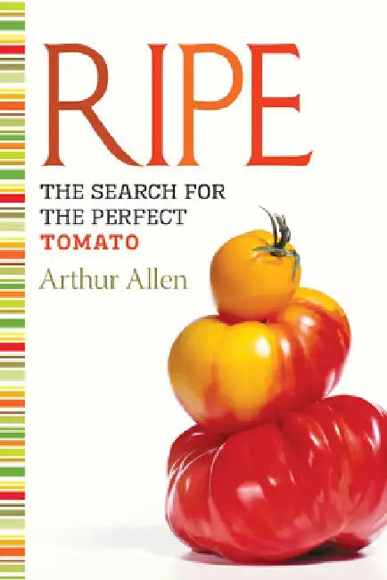 Ripe: The Search for the Perfect Tomato by Arthur Allen