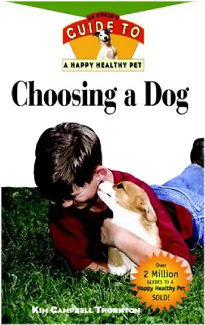 Choosing A Dog: An Owner's Guide to a Happy Healthy Pet by Kim Campbell Thornton