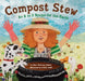 Compost Stew: An A to Z Recipe for the Earth by Mary McKenna Siddals