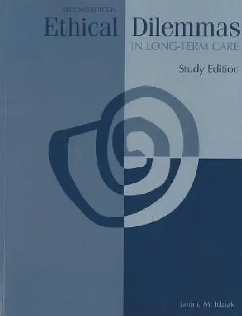 Ethical Dilemmas in Long-Term Care by Janine M. Idziak