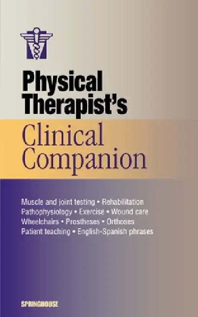Physical Therapist's Clinical Companion by Springhouse Publishing, Springhouse