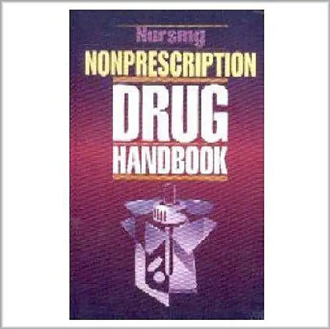 The Nursing Nonprescription Drug Handbook by W.J. Kelly