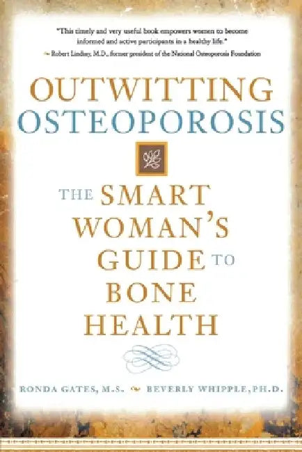 Outwitting Osteoporosis: The Smart Woman's Guide to Bone Health by Ronda Gates