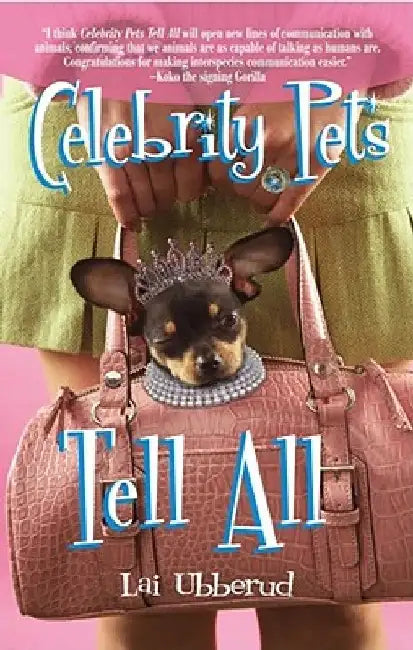 Celebrity Pets Tell All by Lai Ubberud