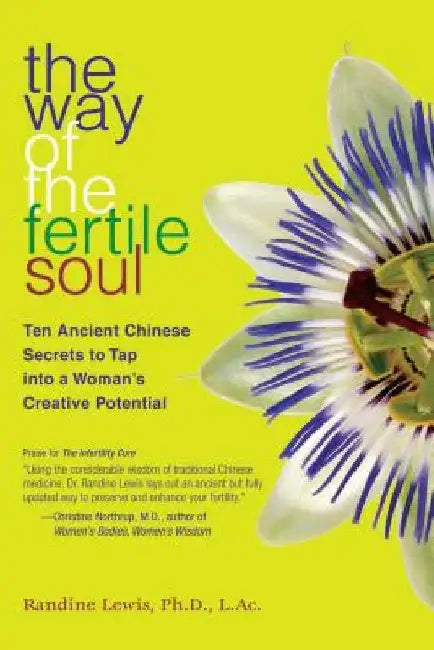 The Way of the Fertile Soul: Ten Ancient Chinese Secrets to Tap Into a Woman's Creative Potential by Randine Lewis