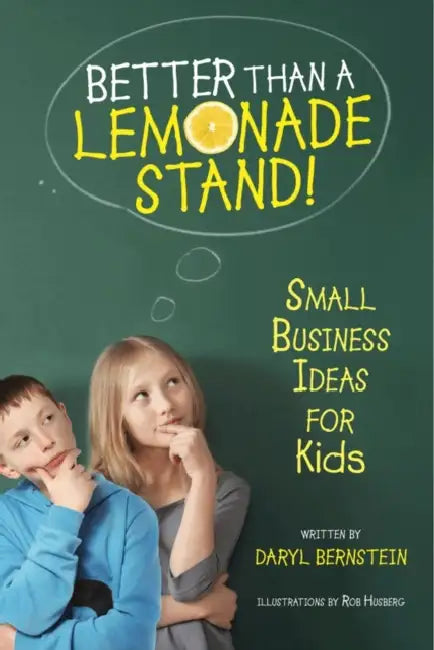 Better Than a Lemonade Stand!: Small Business Ideas for Kids by Daryl Bernstein, Rob Husberg