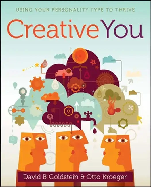 Creative You: Using Your Personality Type to Thrive by Otto Kroeger