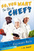 So, You Want to Be a Chef?: How to Get Started in the World of Culinary Arts by J. M. Bedell