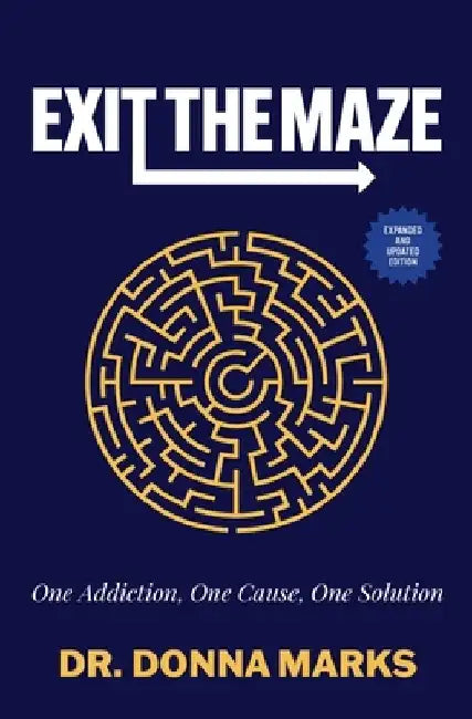 Exit the Maze: One Addiction, One Cause, One Solution by Donna Marks