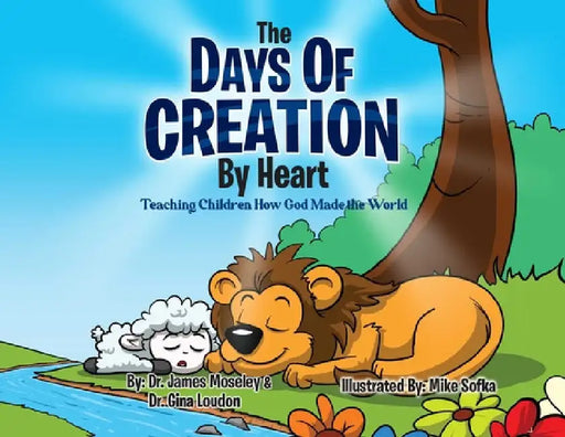 The Days of Creation by Heart: Teaching Children How God Made the World by James Moseley