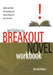 Writing the Breakout Novel Workbook: Hands-On Help for Making Your Novel Stand Out and Succeed by Donald Maass