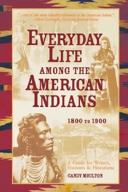 Everyday Life Among The American Indians 1800-1900 by Candy Moulton