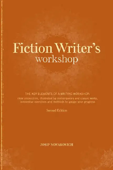 Fiction Writer's Workshop: The Key Elements of a Writing Workshop: Clear Instruction, Illustrated by Contemporary and Classic Works, Innovative E by Josip Novakovich