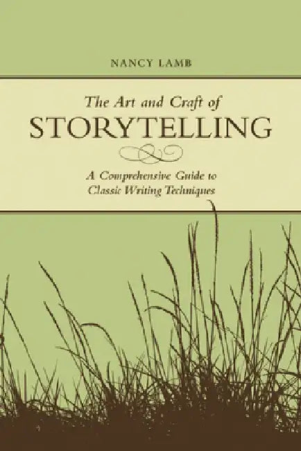 The Art And Craft Of Storytelling: A Comprehensive Guide To Classic Writing Techniques by Nancy Lamb