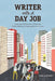 Writer with a Day Job: Inspiration & Exercises to Help You Craft a Writing Life Alongside Your Career by Aine Greaney