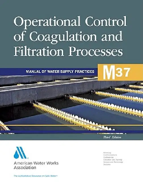 M37 Operational Control of Coagulation and Filtration Processes, Third Edition by Awwa