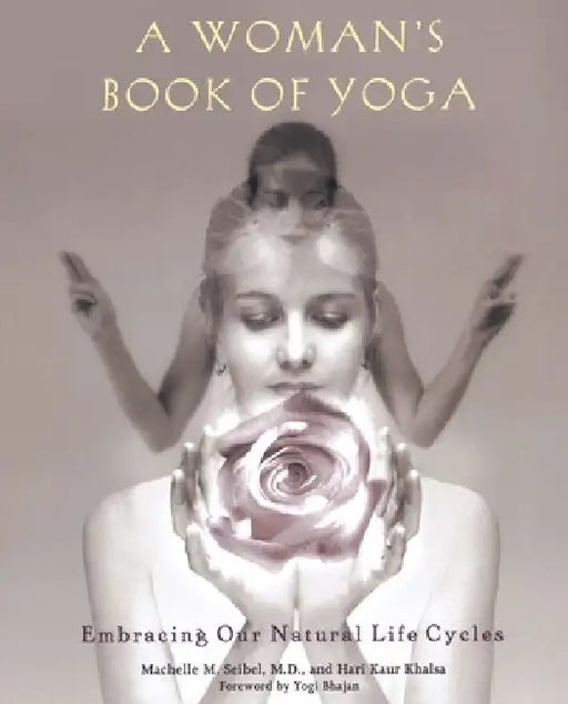 A Woman's Book of Yoga: Embracing Our Natural Life Cycles by Machelle M. Seibel