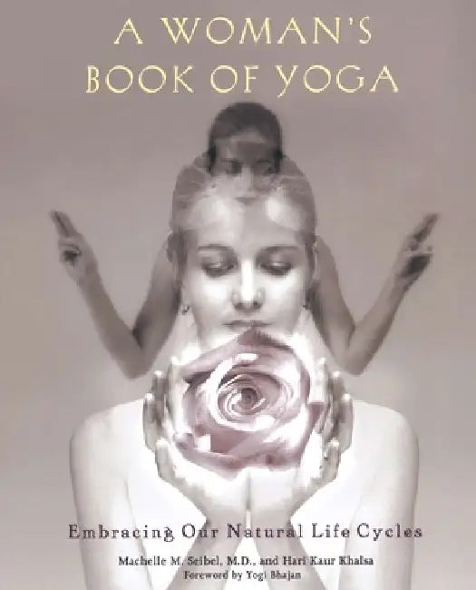 A Woman's Book of Yoga: Embracing Our Natural Life Cycles by Machelle M. Seibel