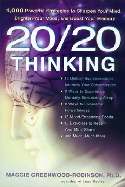 20/20 Thinking: 1,000 Powerful Strategies to Sharpen Your Mind, Brighten Your Mood, and Boost Your Memory by Maggie Greenwood-Robinson