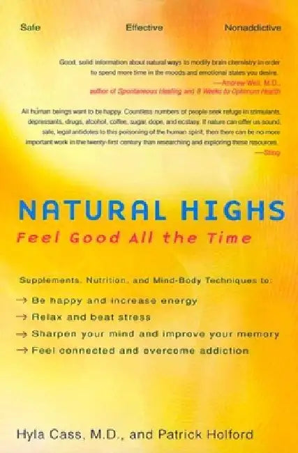 Natural Highs: Supplements, Nutrition, and Mind-Body Techniques to Help You Feel Good All the Time by Hyla Cass