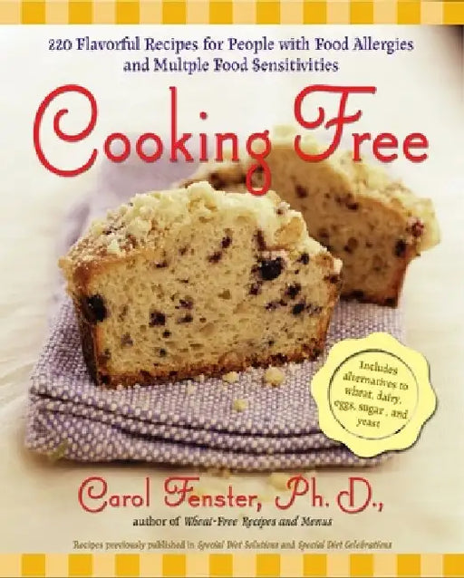 Cooking Free: 220 Flavorful Recipes for People with Food Allergies and Multiple Food Sensitivi by Carol Fenster