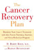 The Cancer Recovery Plan: Maximize Your Cancer Treatment with This Proven Nutrition, Exercise, and Stress-Reduction Program by Barry D. Boyd