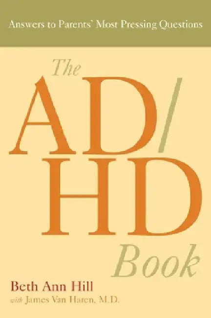 The ADHD Book: Answers to Parents' Most Pressing Questions by Beth Ann Hill