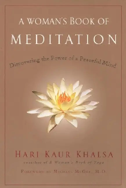 A Woman's Book of Meditation: Discovering the Power of a Peaceful Mind by Hari Kaur Khalsa